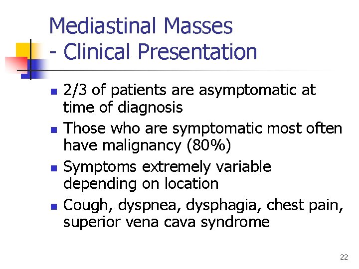 Mediastinal Masses - Clinical Presentation n n 2/3 of patients are asymptomatic at time
