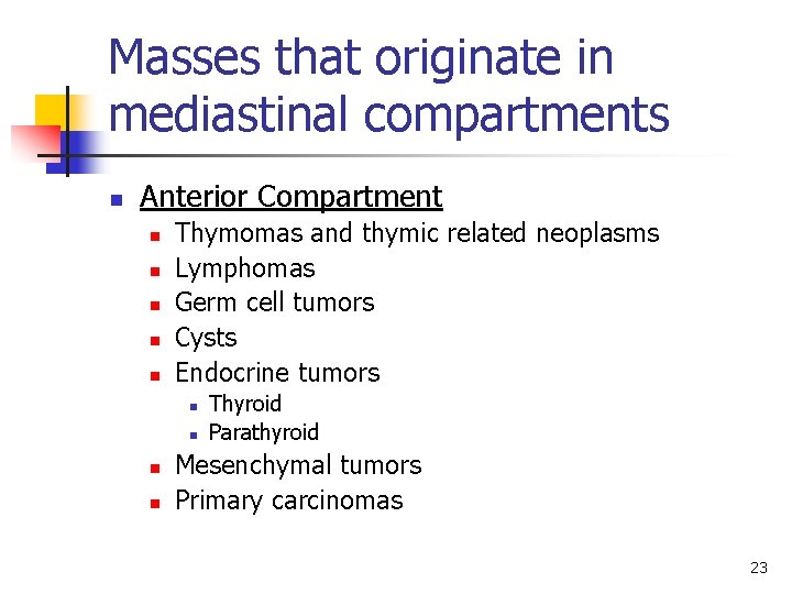 Masses that originate in mediastinal compartments n Anterior Compartment n n n Thymomas and