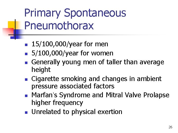 Primary Spontaneous Pneumothorax n n n 15/100, 000/year for men 5/100, 000/year for women