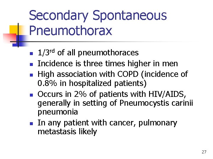 Secondary Spontaneous Pneumothorax n n n 1/3 rd of all pneumothoraces Incidence is three