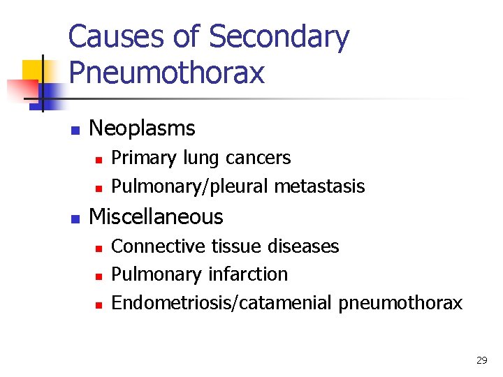 Causes of Secondary Pneumothorax n Neoplasms n n n Primary lung cancers Pulmonary/pleural metastasis