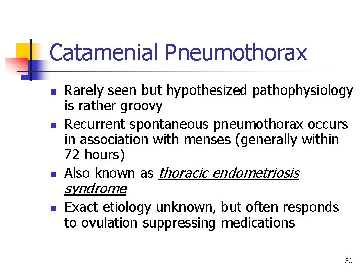 Catamenial Pneumothorax n n Rarely seen but hypothesized pathophysiology is rather groovy Recurrent spontaneous