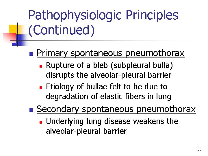 Pathophysiologic Principles (Continued) n Primary spontaneous pneumothorax n n n Rupture of a bleb