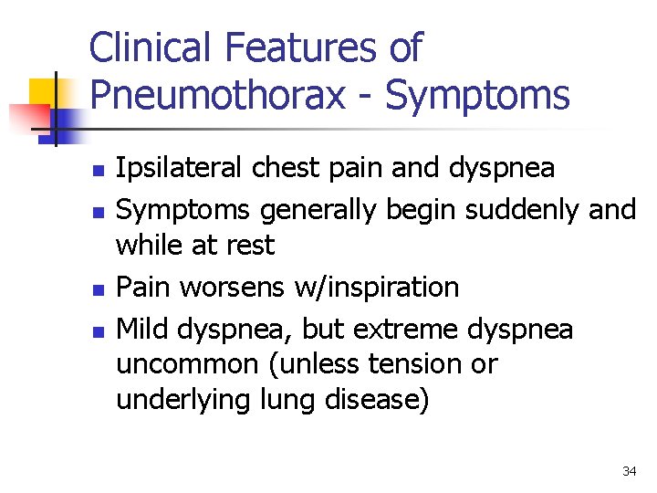 Clinical Features of Pneumothorax - Symptoms n n Ipsilateral chest pain and dyspnea Symptoms
