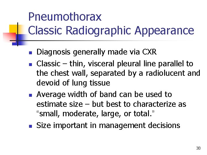Pneumothorax Classic Radiographic Appearance n n Diagnosis generally made via CXR Classic – thin,
