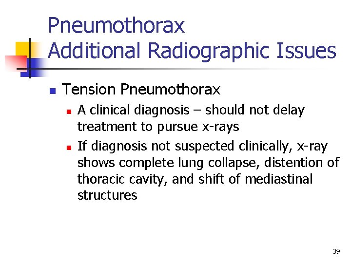 Pneumothorax Additional Radiographic Issues n Tension Pneumothorax n n A clinical diagnosis – should