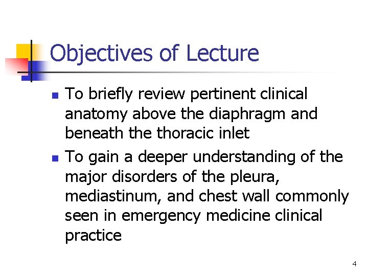 Objectives of Lecture n n To briefly review pertinent clinical anatomy above the diaphragm