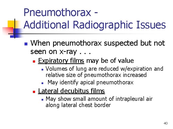 Pneumothorax Additional Radiographic Issues n When pneumothorax suspected but not seen on x-ray. .