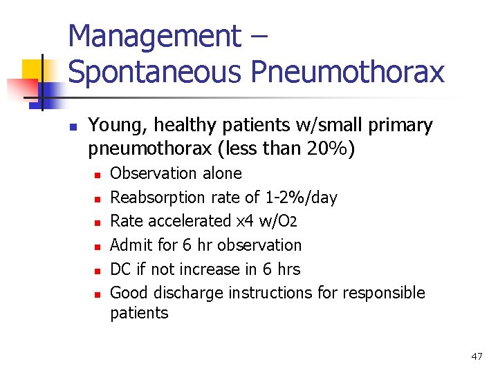 Management – Spontaneous Pneumothorax n Young, healthy patients w/small primary pneumothorax (less than 20%)