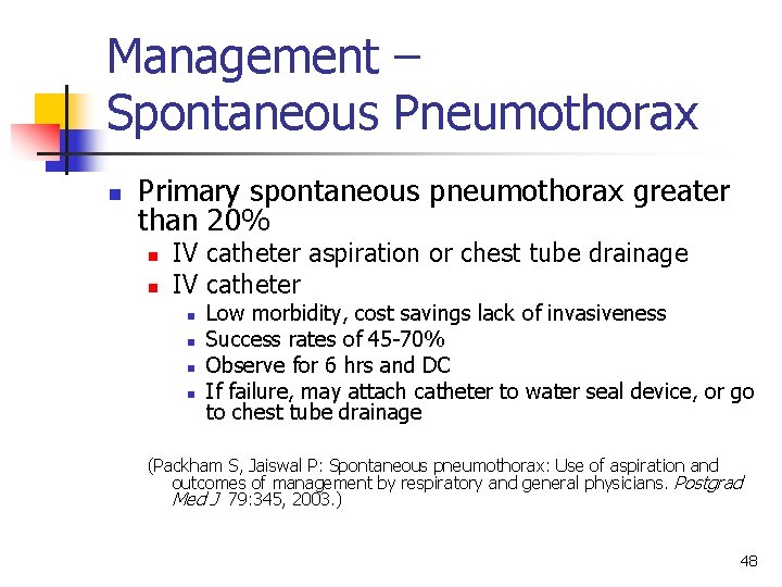 Management – Spontaneous Pneumothorax n Primary spontaneous pneumothorax greater than 20% n n IV