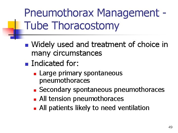 Pneumothorax Management Tube Thoracostomy n n Widely used and treatment of choice in many