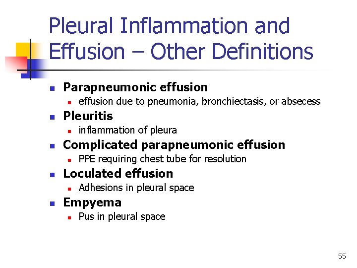 Pleural Inflammation and Effusion – Other Definitions n Parapneumonic effusion n n Pleuritis n