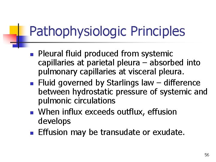 Pathophysiologic Principles n n Pleural fluid produced from systemic capillaries at parietal pleura –