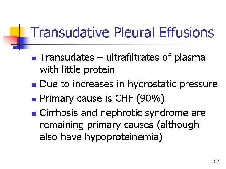 Transudative Pleural Effusions n n Transudates – ultrafiltrates of plasma with little protein Due