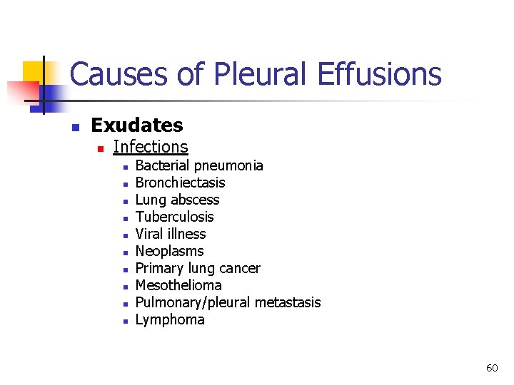 Causes of Pleural Effusions n Exudates n Infections n n n n n Bacterial