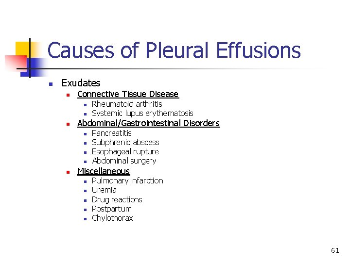 Causes of Pleural Effusions n Exudates n Connective Tissue Disease n n n Abdominal/Gastrointestinal