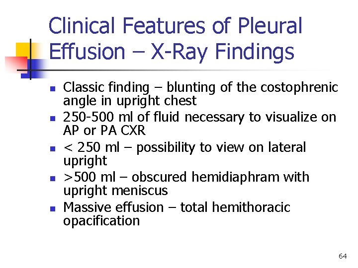 Clinical Features of Pleural Effusion – X-Ray Findings n n n Classic finding –