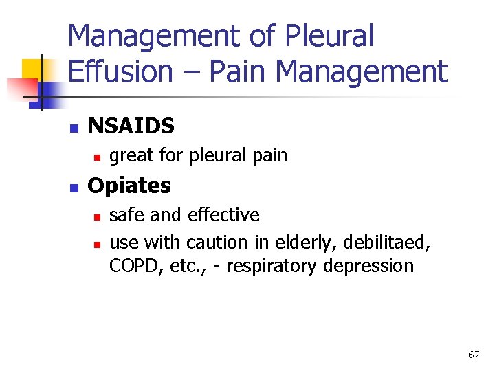 Management of Pleural Effusion – Pain Management n NSAIDS n n great for pleural