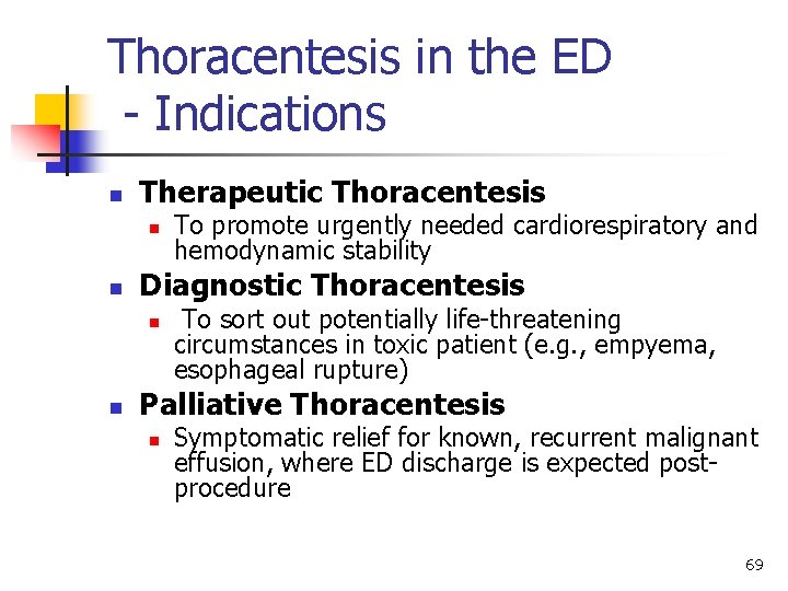 Thoracentesis in the ED - Indications n Therapeutic Thoracentesis n n Diagnostic Thoracentesis n