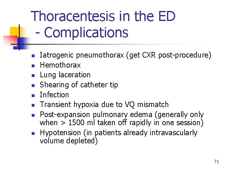 Thoracentesis in the ED - Complications n n n n Iatrogenic pneumothorax (get CXR