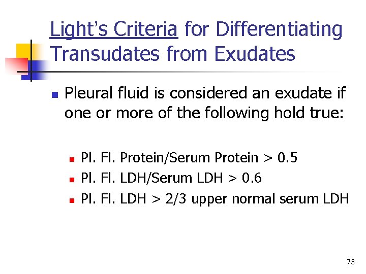 Light’s Criteria for Differentiating Transudates from Exudates n Pleural fluid is considered an exudate