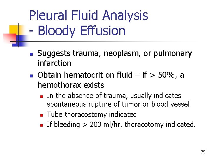 Pleural Fluid Analysis - Bloody Effusion n n Suggests trauma, neoplasm, or pulmonary infarction