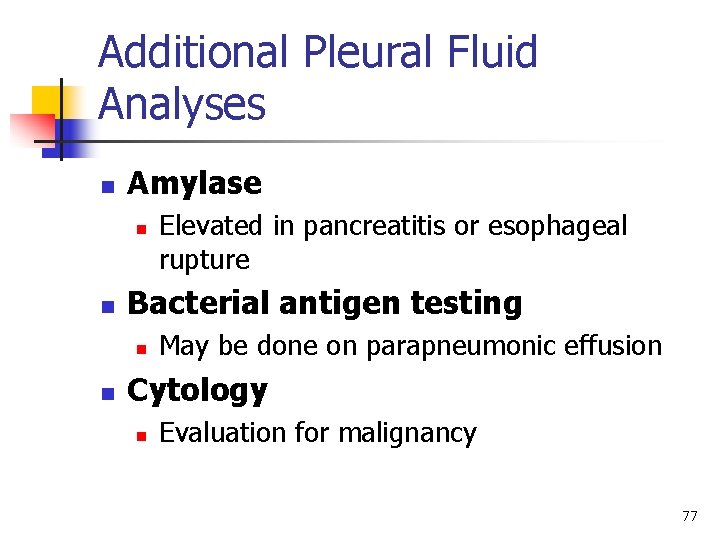 Additional Pleural Fluid Analyses n Amylase n n Bacterial antigen testing n n Elevated