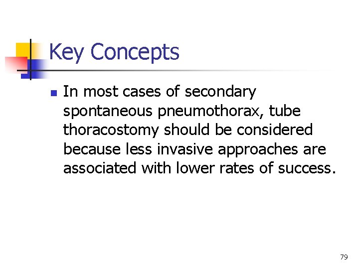 Key Concepts n In most cases of secondary spontaneous pneumothorax, tube thoracostomy should be