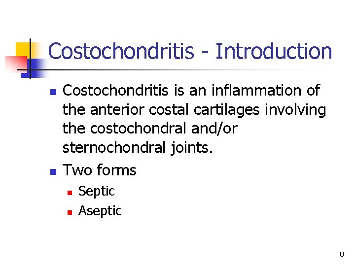 Costochondritis - Introduction n n Costochondritis is an inflammation of the anterior costal cartilages