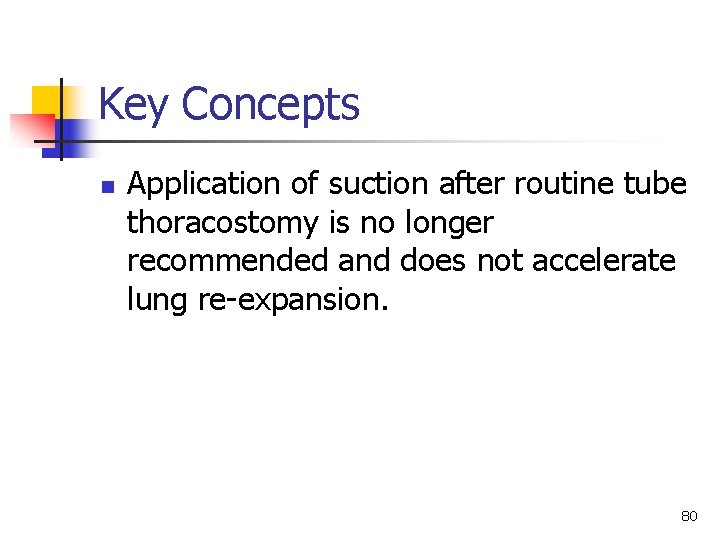 Key Concepts n Application of suction after routine tube thoracostomy is no longer recommended