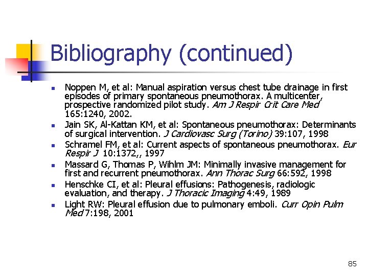 Bibliography (continued) n n n Noppen M, et al: Manual aspiration versus chest tube