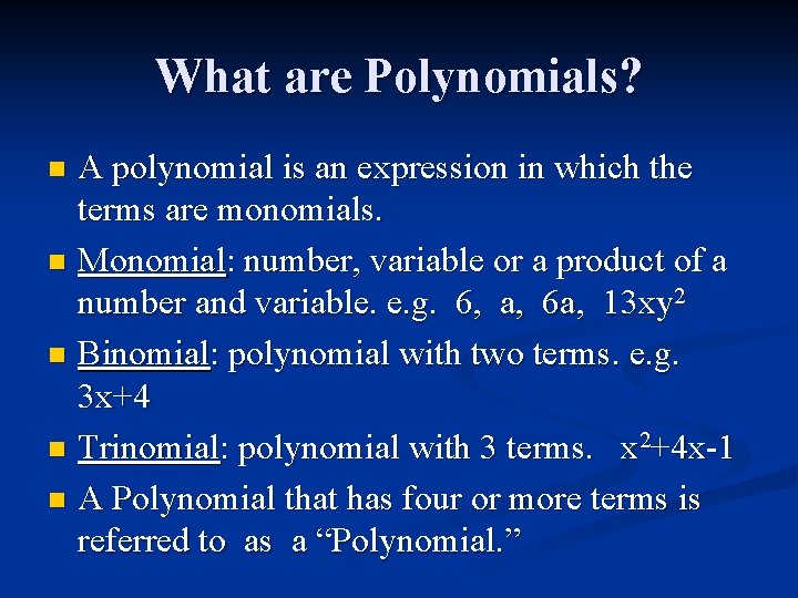 What are Polynomials? A polynomial is an expression in which the terms are monomials.