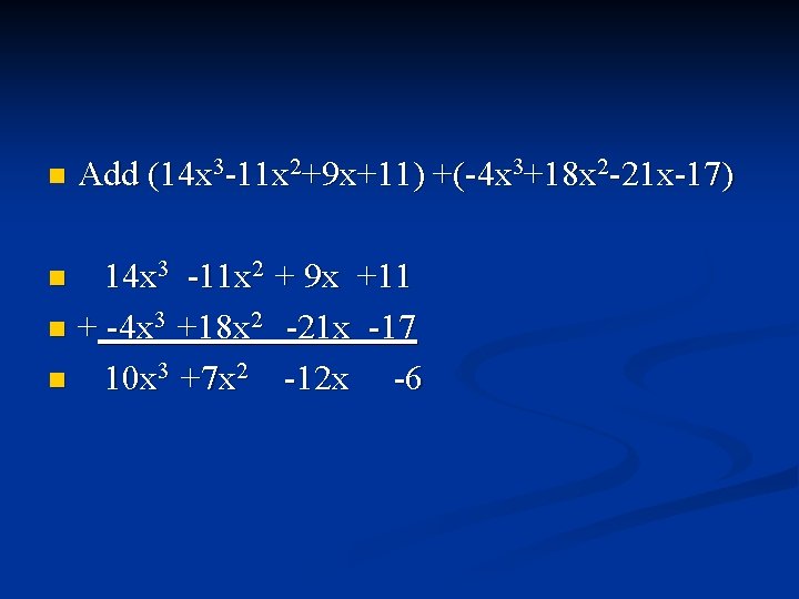 n Add (14 x 3 -11 x 2+9 x+11) +(-4 x 3+18 x 2