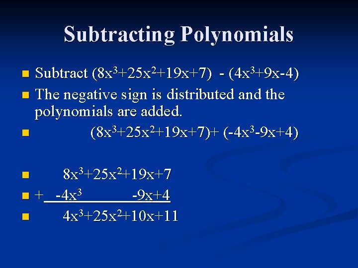 Subtracting Polynomials Subtract (8 x 3+25 x 2+19 x+7) - (4 x 3+9 x-4)