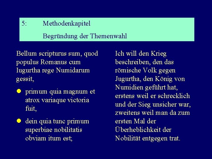 5: Methodenkapitel Begründung der Themenwahl Bellum scripturus sum, quod populus Romanus cum Iugurtha rege