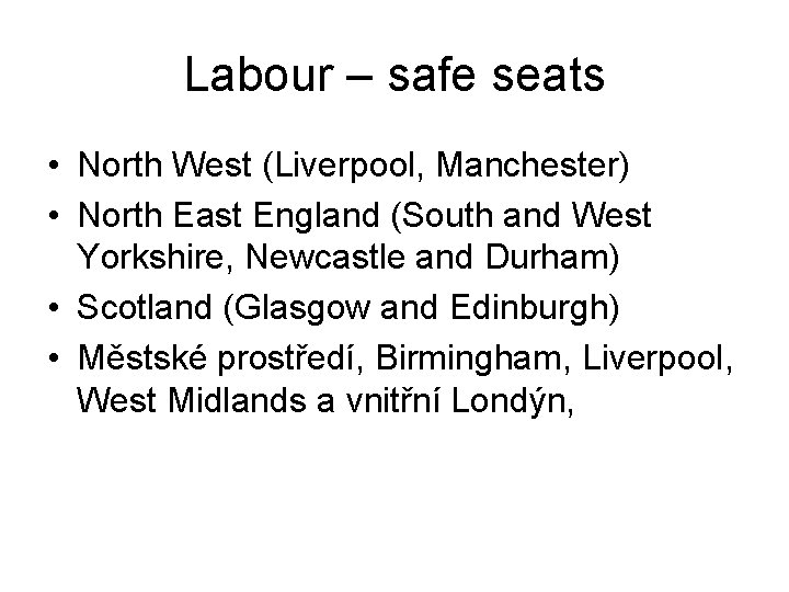 Labour – safe seats • North West (Liverpool, Manchester) • North East England (South