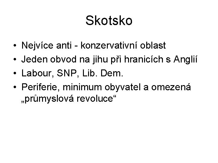 Skotsko • • Nejvíce anti - konzervativní oblast Jeden obvod na jihu při hranicích