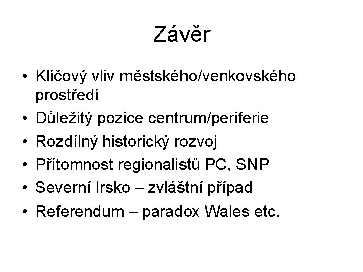 Závěr • Klíčový vliv městského/venkovského prostředí • Důležitý pozice centrum/periferie • Rozdílný historický rozvoj Závěr • Klíčový vliv městského/venkovského prostředí • Důležitý pozice centrum/periferie • Rozdílný historický rozvoj