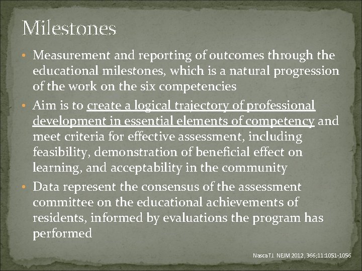 Milestones • Measurement and reporting of outcomes through the educational milestones, which is a