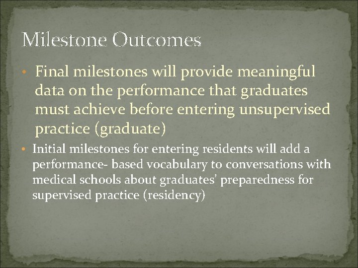 Milestone Outcomes • Final milestones will provide meaningful data on the performance that graduates