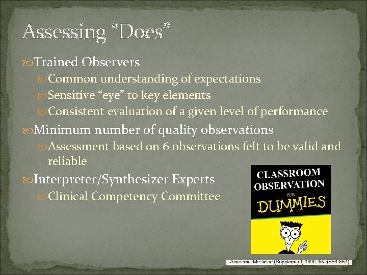 Assessing “Does” Trained Observers Common understanding of expectations Sensitive “eye” to key elements Consistent