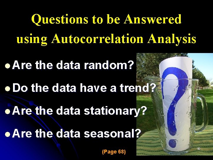 Questions to be Answered using Autocorrelation Analysis l Are l Do the data random?