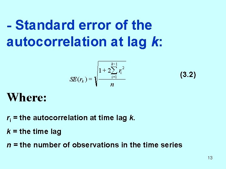 - Standard error of the autocorrelation at lag k: k -1 SE (rk )