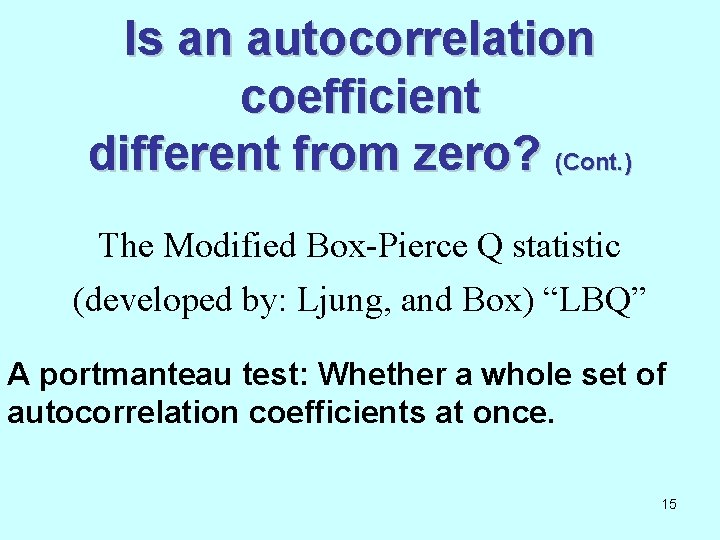 Is an autocorrelation coefficient different from zero? (Cont. ) The Modified Box-Pierce Q statistic
