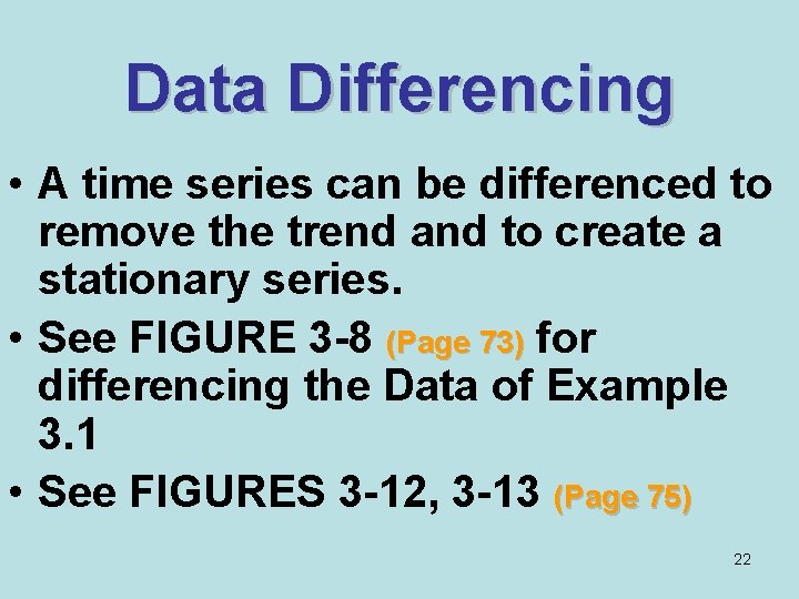 Data Differencing • A time series can be differenced to remove the trend and
