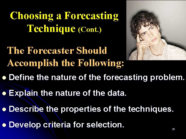 Choosing a Forecasting Technique (Cont. ) The Forecaster Should Accomplish the Following: l Define
