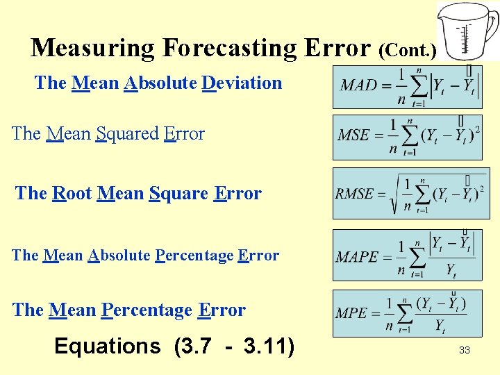 Measuring Forecasting Error (Cont. ) The Mean Absolute Deviation The Mean Squared Error The