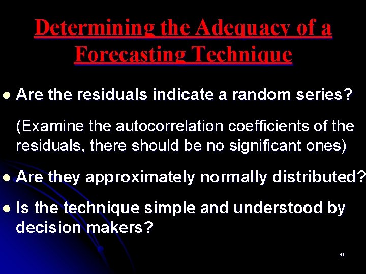 Determining the Adequacy of a Forecasting Technique l Are the residuals indicate a random