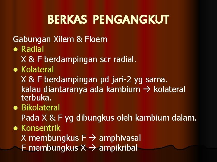 BERKAS PENGANGKUT Gabungan Xilem & Floem l Radial X & F berdampingan scr radial.