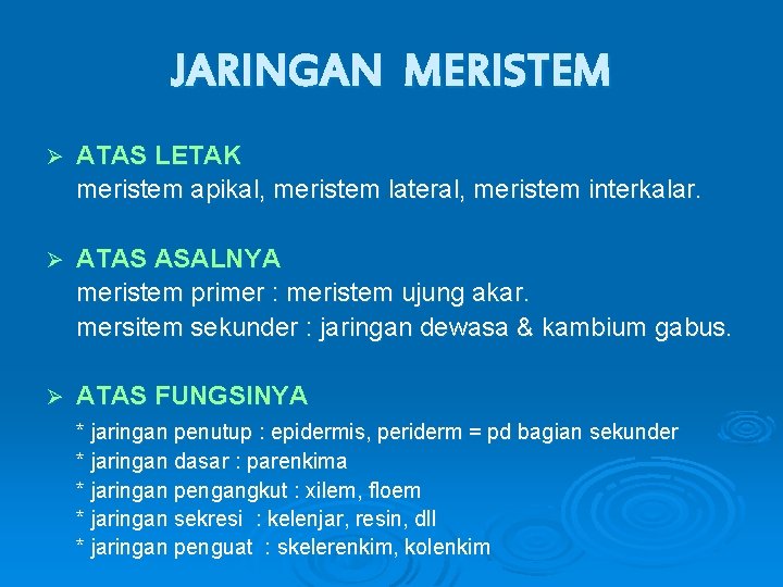 JARINGAN MERISTEM Ø ATAS LETAK meristem apikal, meristem lateral, meristem interkalar. Ø ATAS ASALNYA